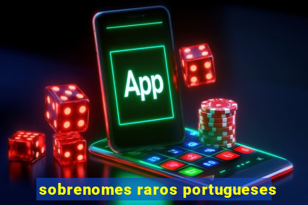 sobrenomes raros portugueses